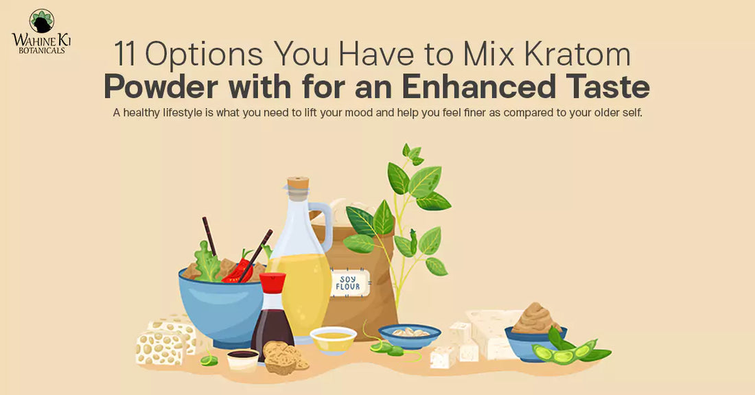 11 Options You Have to Mix Kratom Powder with for an Enhanced Taste